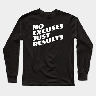 No Excuses Just Results Long Sleeve T-Shirt